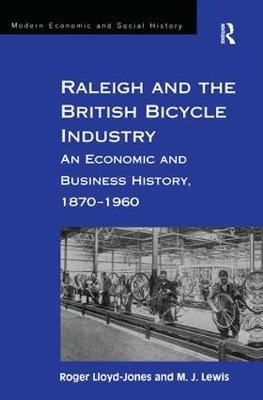 Raleigh and the British Bicycle Industry -  M. J. Lewis,  Roger Lloyd-Jones