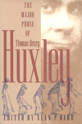 rhe Major Prose of Thomas Henry Huxley - Ted Huxley