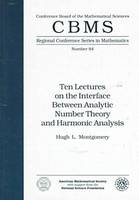 Ten Lectures on the Interface Between Analytic Number Theory and Harmonic Analysis - Hugh L. Montgomery