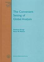 The Convenient Setting of Global Analysis - P.W. Michor, Andreas Kriegl