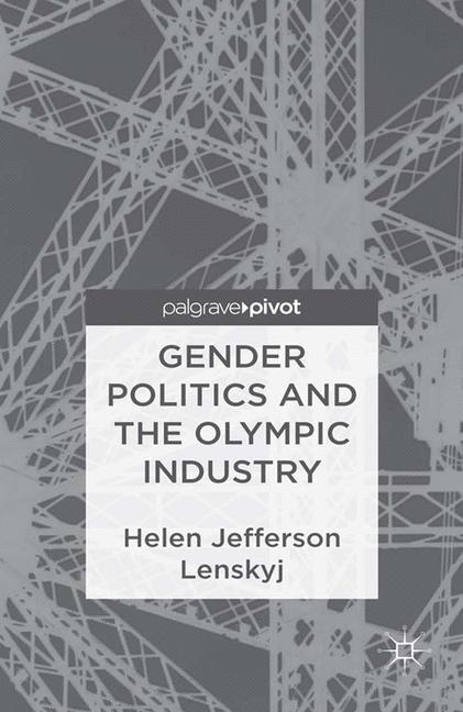 Gender Politics and the Olympic Industry - H. Lenskyj