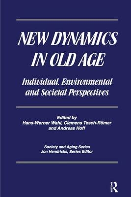 New Dynamics in Old Age -  Jon Hendricks,  Dr. Andreas Hoff,  Clemens Tesch-Romer,  Hans-Werner Wahl