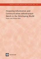 Financing Information and Communication Infrastructure Needs in the Developing World -  World Bank