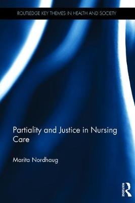 Partiality and Justice in Nursing Care -  Marita Nordhaug