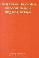 Family Lineage Organization and Social Change in Ming and Qing Fujian - Zheng Zhenman, Michael Szonyi