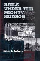 Rails Under the Mighty Hudson - Brian J. Cudahy