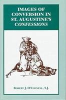 Images of Conversion in St. Augustine's Confessions - Robert J. O'Connell