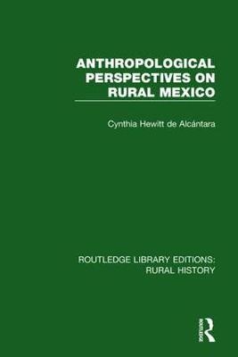 Anthropological Perspectives on Rural Mexico -  Cynthia Hewitt De Alcantara