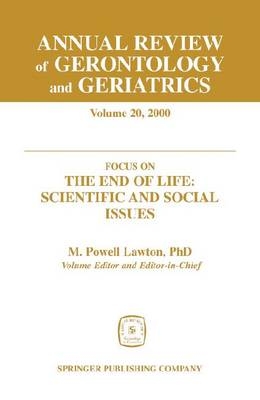 Annual Review of Gerontology and Geriatrics v. 20; Focus on the End of Life - Scientific and Social Issues - M. Powell Lawton