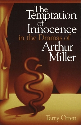 The Temptation of Innocence in the Dramas of Arthur Miller - Terry Otten