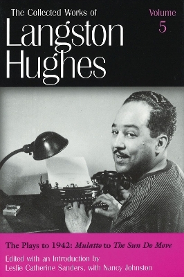 The Collected Works of Langston Hughes v. 5; Plays to 1942 - ""Mulatto"" to ""The Sun Do Move - Langston Hughes