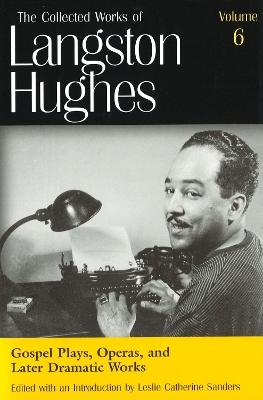 The Collected Works of Langston Hughes v. 6; Gospel Plays, Operas and Later Dramatic Works - Langston Hughes