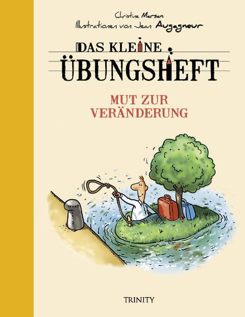 Das kleine Übungsheft - Mut zur Veränderung (Bibliothek der guten Gefühle) - Christine Marsan