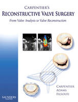 Carpentier's Reconstructive Valve Surgery - Alain Carpentier, David H. Adams, Farzan Filsoufi