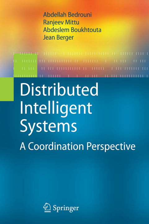 Distributed Intelligent Systems - Abdellah Bedrouni, Ranjeev Mittu, Abdeslem Boukhtouta, Jean Berger