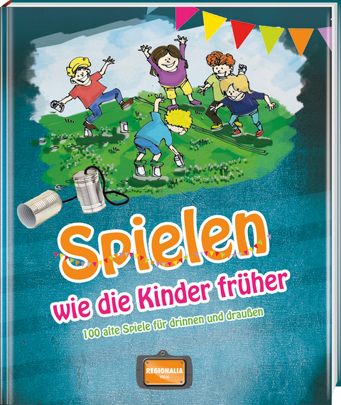 Spielen wie die Kinder früher - Gisela Muhr