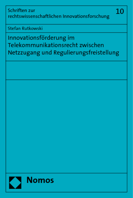 Innovationsförderung im Telekommunikationsrecht zwischen Netzzugang und Regulierungsfreistellung - Stefan Rutkowski