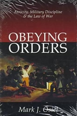 Obeying Orders - Mark J. Osiel