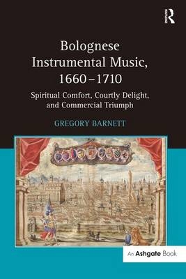 Bolognese Instrumental Music, 1660-1710 -  Gregory Barnett