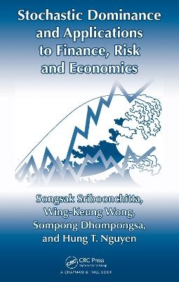 Stochastic Dominance and Applications to Finance, Risk and Economics - Songsak Sriboonchita, Wing-Keung Wong, Sompong Dhompongsa, Hung T. Nguyen