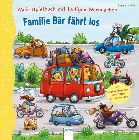 Mein Spielbuch mit lustigen Geräuschen. Familie Bär fährt los - Larisa Lauber