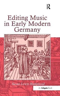 Editing Music in Early Modern Germany -  Susan Lewis Hammond