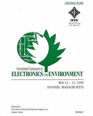 1999 IEEE International Symposium Electronics & the Environment (Isee) -  IEEE Computer Society,  IEEE,  IEEE International Symposium on Electronics and the Environment