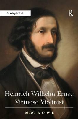 Heinrich Wilhelm Ernst: Virtuoso Violinist -  M.W. Rowe