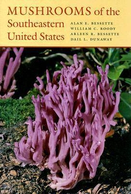 Mushrooms of the Southeastern United States - Alan E. Bessette, William C. Roody, Arleen R. Bessette, Dail L. Dunaway