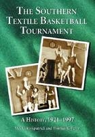 The Southern Textile Basketball Tournament - Mac C. Kirkpatrick, Thomas K. Perry