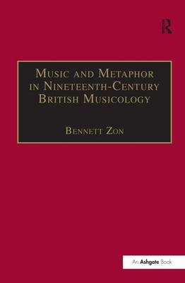 Music and Metaphor in Nineteenth-Century British Musicology -  Bennett Zon