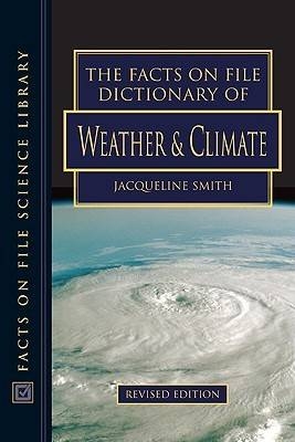 The Facts on File Dictionary of Weather and Climate - Jacqueline Smith