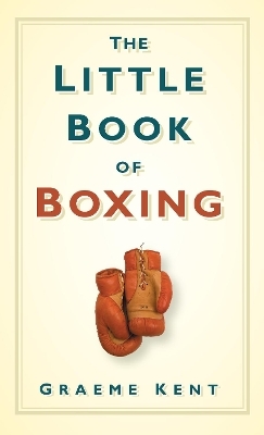 The Little Book of Boxing - Graeme Kent