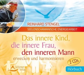 Das innere Kind, die innere Frau, den inneren Mann erwecken und harmonisieren - Reinhard Stengel