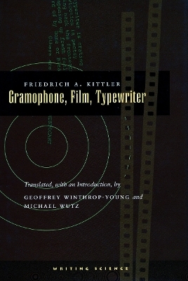 Gramophone, Film, Typewriter - Friedrich A. Kittler