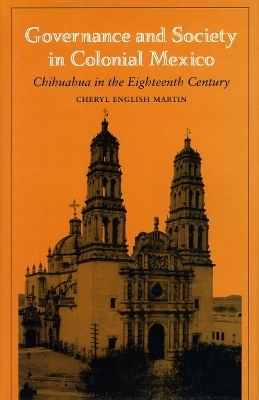 Governance and Society in Colonial Mexico - Richard English Martin