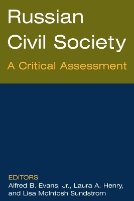 Russian Civil Society: A Critical Assessment - Alfred B. Evans, Laura A. Henry, Lisa Sundstrom