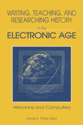 Writing, Teaching and Researching History in the Electronic Age - Dennis A. Trinkle