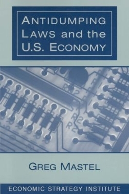 Antidumping Laws and the U.S. Economy - Greg Mastel