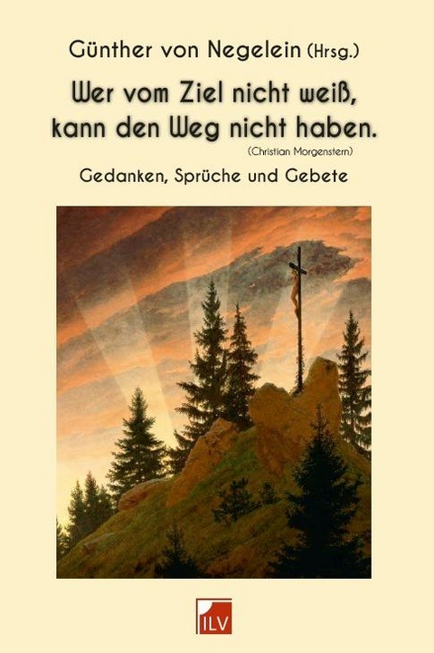 Wer vom Ziel nicht weiß, kann den Weg nicht haben. - Günther von Negelein