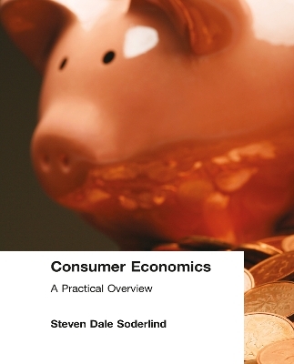 Consumer Economics: A Practical Overview - Steven Dale Soderlind