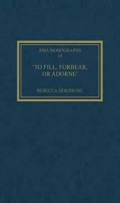 'To fill, forbear, or adorne' -  Rebecca Herissone