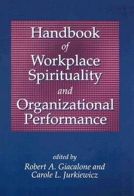 Handbook of Workplace Spirituality and Organizational Performance - Robert a Giacalone, Carole L. Jurkiewicz