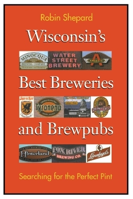 Wisconsin's Best Breweries and Brewpubs - Robin Shepard