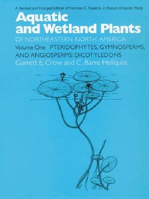 Aquatic and Wetland Plants of Northeastern North America, Volume I - Garrett E. Crow, C. Barre Hellquist