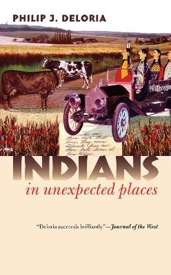 Indians in Unexpected Places - Philip J. Deloria