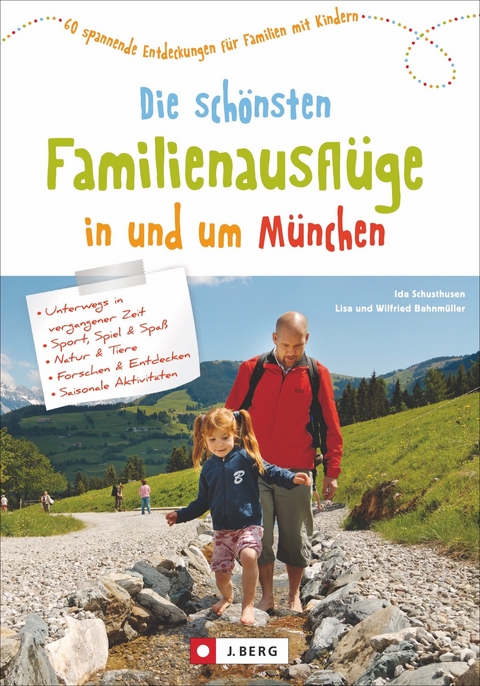 Die schönsten Familienausflüge in und um München -  Ida Schusthusen, Wilfried und Lisa Bahnmüller