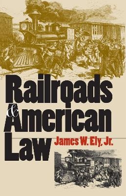 Railroads and American Law - James W. Ely