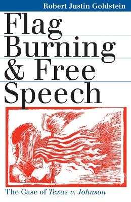 Flag Burning and Free Speech - Robert J. Goldstein