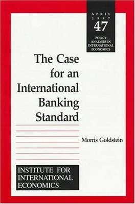 The Case for an International Banking Standard - Morris Goldstein